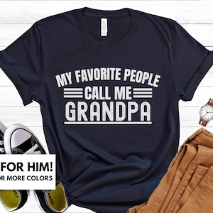 Grandpa Shirt Gift for Father&#39;s Day - My Favorite People Call Me Grandpa Tshirt Gift for Birthday - Proud Grandpa T-Shirt - Gift for Dad