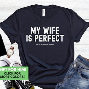 My Wife Is Perfect Shirt Gift for Husband - Funny Hubby Tshirt Gift for Father&#39;s Day - Perfect Wife T-Shirt Gift for His Birthday, Funny Tee