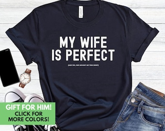 My Wife Is Perfect Shirt Gift for Husband - Funny Hubby Tshirt Gift for Father's Day - Perfect Wife T-Shirt Gift for His Birthday, Funny Tee