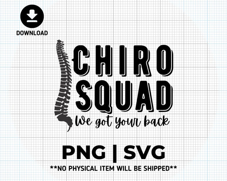 May include: Black and white graphic design featuring a stylized spine with the text "CHIRO SQUAD We got your back" and the words "PNG | SVG" below. The text "**NO PHYSICAL ITEM WILL BE SHIPPED**" is at the bottom of the design.
