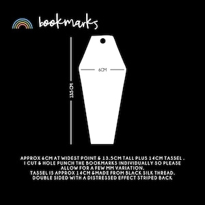 May include: White paper bookmark shaped like a coffin with a hole punched at the top. The bookmark measures 6 inches wide and 13.5 inches tall. It includes a 1.4 inch black silk tassel. The bookmark is double-sided with a distressed effect striped back.