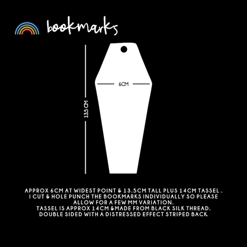 May include: White paper bookmark shaped like a coffin with a hole punched at the top. The bookmark measures 6 inches wide and 13.5 inches tall. It includes a 1.4 inch black silk tassel. The bookmark is double-sided with a distressed effect striped back.