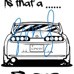 May include: Black and white line art illustration of a Toyota Supra with the text "Is that a... Supra" and the license plate "2JZNOSHT".