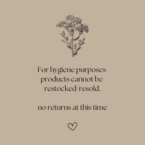 May include: A floral illustration with the text "For hygiene purposes products cannot be restocked/resold. no returns at this time"
