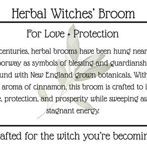 May include: A white rectangular card featuring the text Herbal Witches' Broom, For Love + Protection, and Crafted for the witch you're becoming. The text describes a broom bound with New England botanicals and cinnamon, centred over a green leaf graphic.