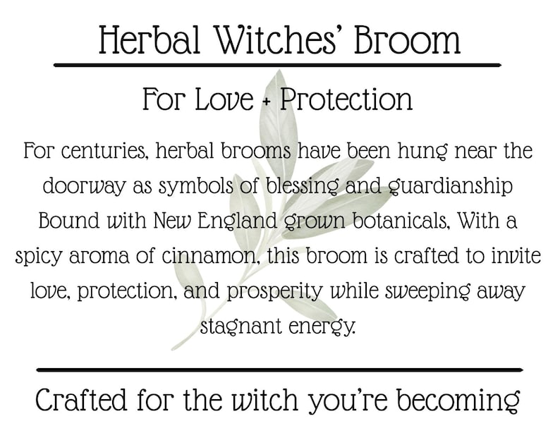 May include: A white rectangular card featuring the text Herbal Witches' Broom, For Love + Protection, and Crafted for the witch you're becoming. The text describes a broom bound with New England botanicals and cinnamon, centred over a green leaf graphic.