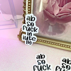absofuckinlutely Sticker