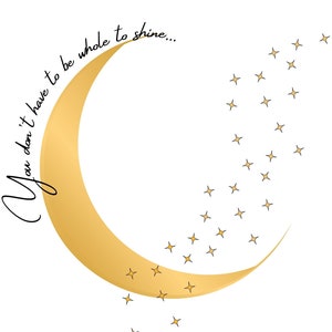 You don&#39;t have to be whole to shine...svg instant download with moon and stars