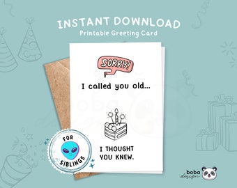 Sorry I called you Old I thought you Knew Printable Funny Birthday Card for sibling Funny birthday card for brother Birthday card for sister