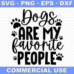 Dogs Are My Favorite People SVG na ubrania, kubki, winyl, naklejki, clipart i więcej! Dozwolone użycie komercyjne! (eps, dxf, png, svg)