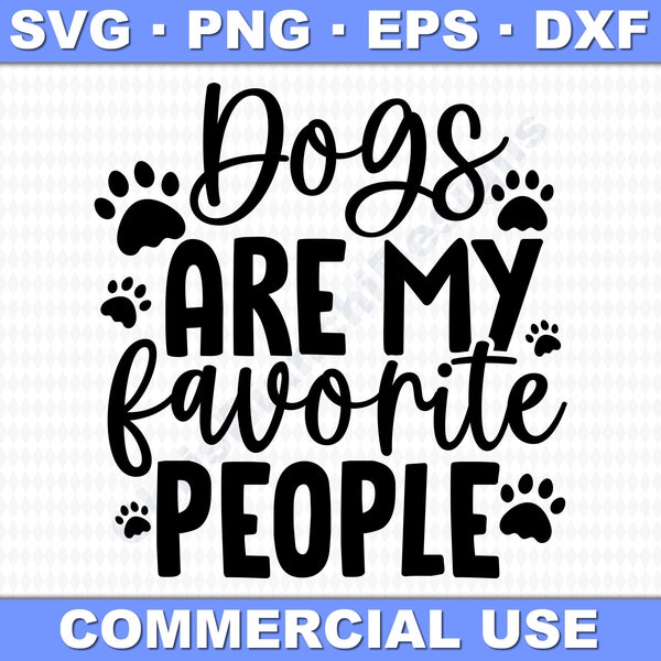 Dogs Are My Favorite People SVG for Clothing, Mugs, Vinyl, Stickers, Clipart and More! Commercial Use Allowed! (eps, dxf, png, svg)