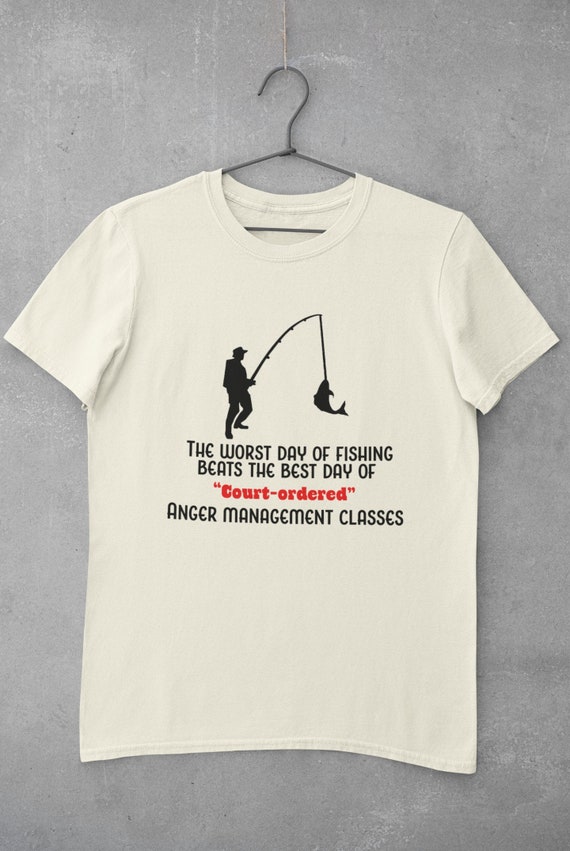 Worst Day of Fishing Beats the Best Day of Court Ordered Anger Management  Class T-shirt, Meme Shirt, Fishing Shirt, Ironic Shirt, Gag Shirts 