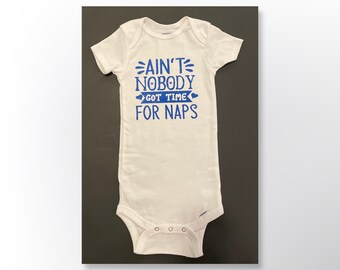 Ain’t Nobody Got Time For Naps Onesie® | Custom Design | Baby Shower Gift | Personalized Baby Shower Gift | Baby Body Suit | Kids T-shirt