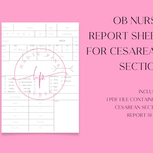 May include: A black and white printable report sheet for OB nurses. The sheet is titled "OB Nurse Report Sheet for Cesarean Section" and includes the text "Includes: 1 PDF File Containing Cesarean Section Report Sheet".