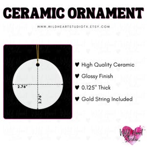 May include: White ceramic ornament with a gold string for hanging. The ornament is 2.76 inches in diameter and 0.125 inches thick. It has a glossy finish.