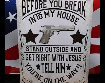 Before You Break Into My House/ Get Right with Jesus Funny Aluminum Sign 8x12 in