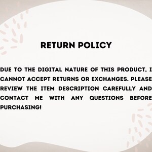 May include: Return policy text on a white background with a pink and white abstract design. The text reads: "Due to the digital nature of this product, I cannot accept returns or exchanges. Please review the item description carefully and contact me with any questions before purchasing!"