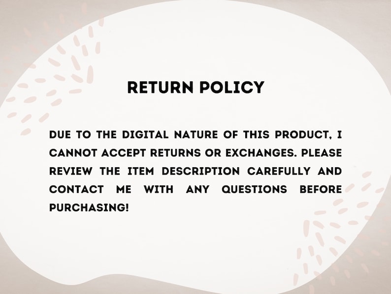 May include: Return policy text on a white background with a pink and white abstract design. The text reads: "Due to the digital nature of this product, I cannot accept returns or exchanges. Please review the item description carefully and contact me with any questions before purchasing!"