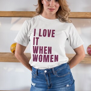 Women&#39;s Feminist Pride T-Shirt Gift For a Feminist Lesbian T-Shirt Gift For Her LGBTQ T-Shirt Subtle Pride Tshirt I Love It When Women