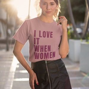 Women&#39;s Feminist Pride T-Shirt Gift For a Feminist Lesbian T-Shirt Gift For Her LGBTQ T-Shirt Subtle Pride Tshirt I Love It When Women
