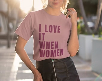 Women&#39;s Feminist Pride T-Shirt Gift For a Feminist Lesbian T-Shirt Gift For Her LGBTQ T-Shirt Subtle Pride Tshirt I Love It When Women