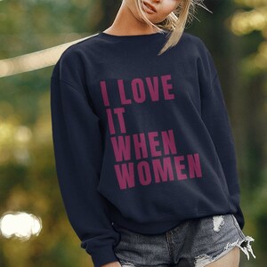 Women&#39;s Feminist Pride Sweatshirt Gift For a Feminist Lesbian Sweatshirt Gift For Her LGBTQ Sweatshirt Pride Crewneck I Love It When Women
