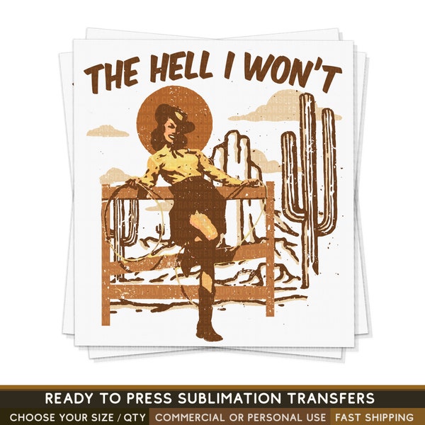 The Hell I Won't Cowgirl, Ready To Press Sublimation Transfers, Ready To Press Transfers,Sublimation Prints, Sublimation Transfers