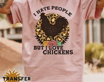 Hate People But I Love Chickens Funny, Ready to Press DTF or Sublimation Transfer