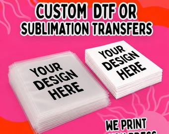 CUSTOM ORDER DTF or Sublimation Ready To Press Transfers