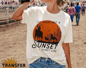 Never Met A Sunset I Didn't Like Cowboy Western, Ready to Press DTF or Sublimation Transfer