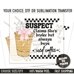 Ready To Press DTF or Sublimation Transfer Print Retro Suspect Claims She&#39;s Broke But Always Buys Iced Coffee Funny