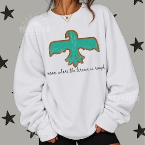 Roam Where The Terrain Is Tough Thunderbird Western, Ready to Press DTF or Sublimation Transfer