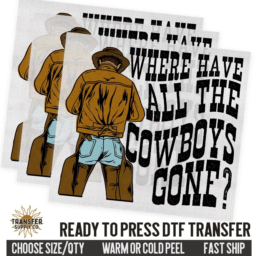 Where Have All the Cowboys Gone DTF Transfer Sheet, Western Ready to