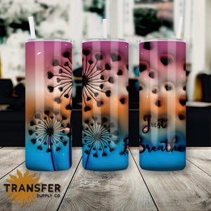 Just Breathe Dandelion Tumbler Wrap, Ready to Press Sublimation Transfer, 20oz or 30oz Skinny Tumbler