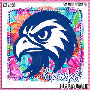 HAWKS, Neon Flowers Mascot, School Spirit Design, Teacher/School/Mascot/Sports Downloadable/Printable PNG/DTF/Sublimation