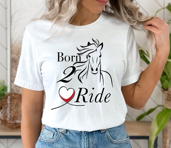 Horse T-Shirt, Born To Ride, Born 2 Ride, Cowgirl, Horse Lover T-Shirt, Horse T-Shirt With Sayings