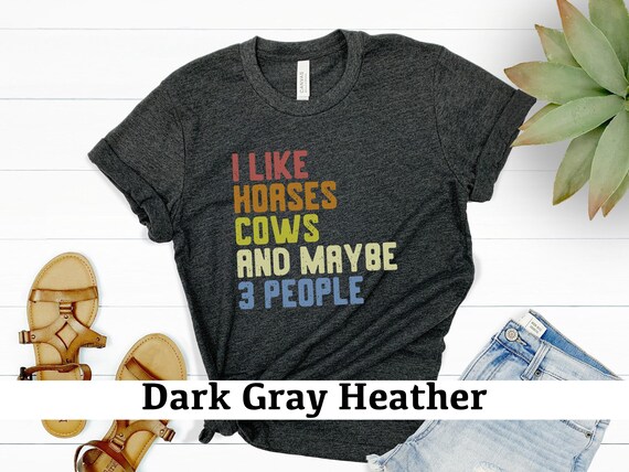 I Like Horses Cows And Maybe 3 People Shirt, Horse Lover Shirt, Girls Horse Shirt,Gift For Horse Owner,Farmer Shirt,Horse Gift,Horse T Shirt