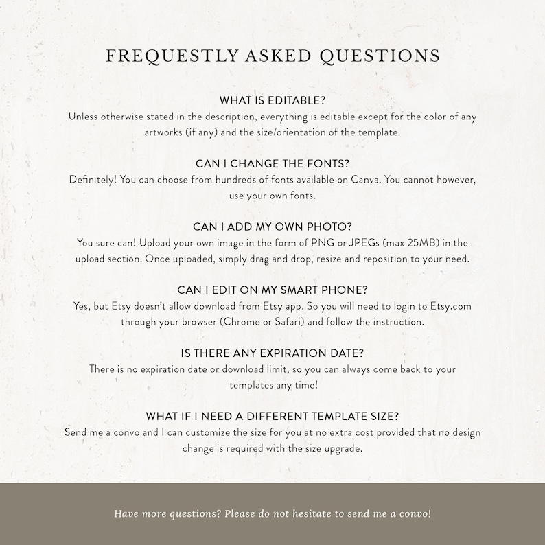 May include: A cream-colored digital document with the title "FREQUENTLY ASKED QUESTIONS" in a serif font. The document answers questions about editing, fonts, photos, and template sizes. The text is in a dark gray color.