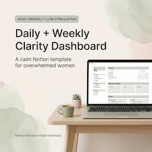 May include: A laptop displaying a Notion template, titled "Daily + Weekly Clarity Dashboard." The image includes a small succulent, a cup of coffee, and text that reads "ADHD-FRIENDLY • LOW STIMULATION" and "A calm Notion template for overwhelmed women."