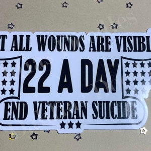 Veteran Suicide Awareness Sticker - 3.8 Inches, &quot;Not All Wounds Are Visible, 22 a Day&quot; Support Decal, Charity Donation