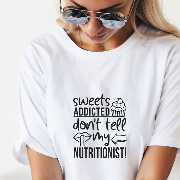 Funny Adult Diet Humor Tshirt svg, Don't tell my nutritionist svg, Sarcasm svg, Sweet addicted svg. Included svg, png, eps and dxf files.