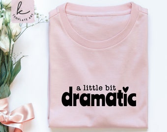 Sarcastic Quote A Little Bit Dramatic Svg Shirt, Boss Svg, Adult Humor Png, Sassy Woman Eps, MomLife Dxf, Get Yourself Pdf, Unstoppable Girl