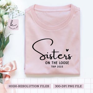 Sisters on the Loose 2025 Girls Trip Shirt Cheerful Svg File Vacation VacaySister's Night Out Girls Trip 2025 Easy To Use Cut File Cricut