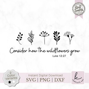 Consider how the wildflowers grow SVG, Luke 12:27, Scripture Flower Bible Verse, Christian Faith, Religious Gift for Her, Digital Download