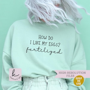 Comment est-ce que j'aime mes ovules fertilisés SVG chemise FIV ondes positives transfert FIV stérilité Png chemise vf cadeau iui T-shirt mère porteuse Dxf