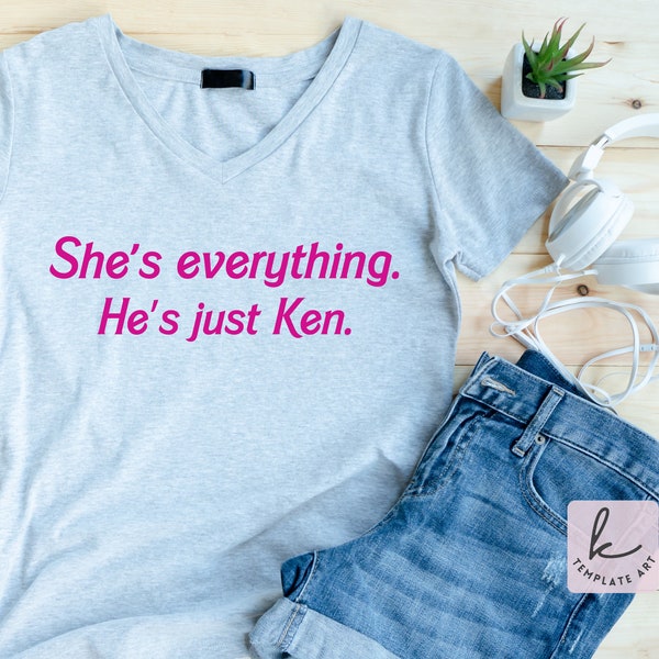 She is Everything He's Only Ken Funny Shirt Svg, Barbie Movie 2023 Dxf, Pink Doll Shirt Pdf, Doll Birthday Gifts, She's Everything T-shirt.