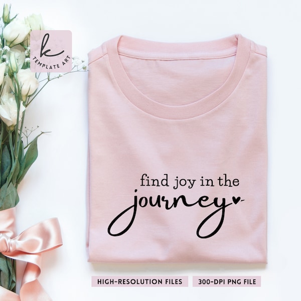 Beautiful Find Joy in the Journey T-Shirt Svg File, Inspirational Quotes, Motivational Positive Png, You Matter Dxf, Let Them, Find Joy.