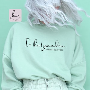 Grandma Funny Svg, Funny Saying Svg, I’m that Grandma Sorry Not Sorry, Grandma Life Shirt, Funny Quote Svg File for Cricut & Silhouette Png.