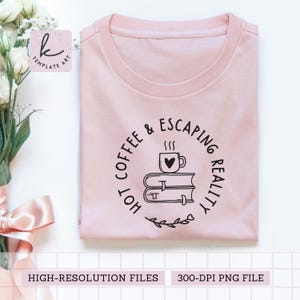 Geschichteter heißer Kaffee und entkommende Realität Shirt-Svg-Datei-Lesen-Bücher Png Kommerzielle Nutzung Buch-Liebhaber-Dxf-Fallzeitkaffee Escaping-Seiten