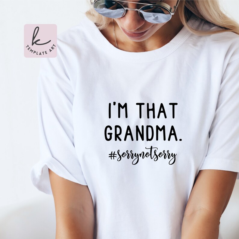 Ich bin die Oma Sorry Not Sorry, Lustige Oma Spruch, Lustige Spruch